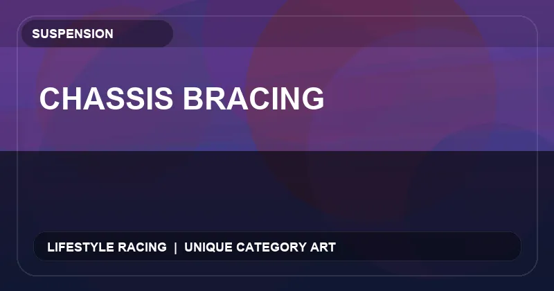 Chassis Bracing